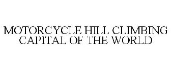 MOTORCYCLE HILL CLIMBING CAPITAL OF THE WORLD