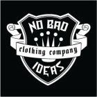 NO BAD IDEAS CLOTHING COMPANY