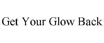 GET YOUR GLOW BACK