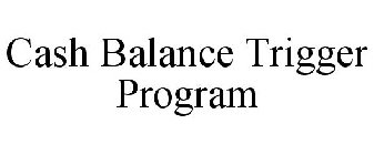 CASH BALANCE TRIGGER PROGRAM