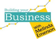 BUILDING YOUR BUSINESS WITH MELINDA EMERSON