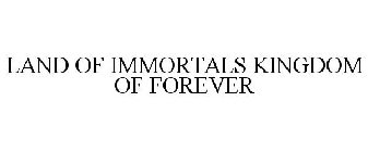 LAND OF IMMORTALS KINGDOM OF FOREVER