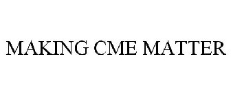 MAKING CME MATTER