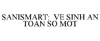 SANISMART: VE SINH AN TOAN SO MOT