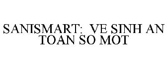 SANISMART: VE SINH AN TOAN SO MOT