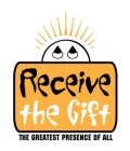 RECEIVE THE GIFT THE GREATEST PRESENCE OF ALL