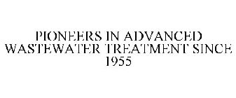 PIONEERS IN ADVANCED WASTEWATER TREATMENT SINCE 1955
