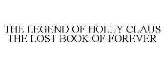 THE LEGEND OF HOLLY CLAUS THE LOST BOOK OF FOREVER