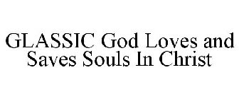 GLASSIC GOD LOVES AND SAVES SOULS IN CHRIST