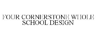 FOUR CORNERSTONE WHOLE SCHOOL DESIGN