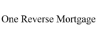 ONE REVERSE MORTGAGE