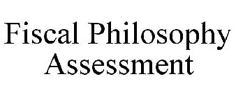 FISCAL PHILOSOPHY ASSESSMENT