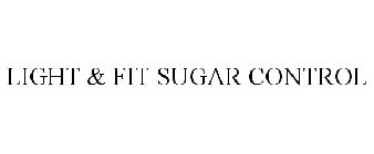 LIGHT & FIT SUGAR CONTROL