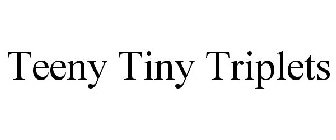 TEENY TINY TRIPLETS