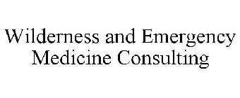 WILDERNESS AND EMERGENCY MEDICINE CONSULTING
