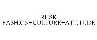 RUSK FASHION+CULTURE+ATTITUDE