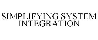 SIMPLIFYING SYSTEM INTEGRATION