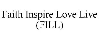 FAITH INSPIRE LOVE LIVE (FILL)