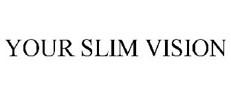 YOUR SLIM VISION