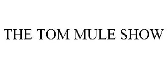 THE TOM MULE SHOW