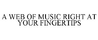 A WEB OF MUSIC RIGHT AT YOUR FINGERTIPS
