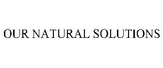 OUR NATURAL SOLUTIONS