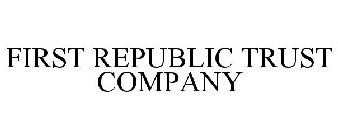 FIRST REPUBLIC TRUST COMPANY