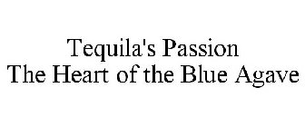 TEQUILA'S PASSION THE HEART OF THE BLUE AGAVE