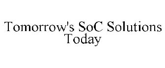 TOMORROW'S SOC SOLUTIONS TODAY