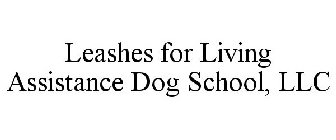 LEASHES FOR LIVING ASSISTANCE DOG SCHOOL, LLC