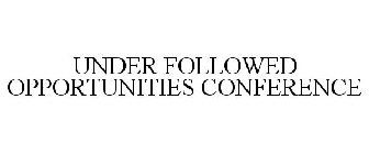 UNDER FOLLOWED OPPORTUNITIES CONFERENCE