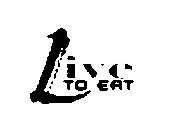 LIVE TO EAT