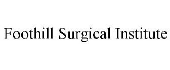 FOOTHILL SURGICAL INSTITUTE
