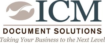 ICM DOCUMENT SOLUTIONS TAKING YOUR BUSINESS TO THE NEXT LEVEL