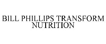 BILL PHILLIPS TRANSFORM NUTRITION
