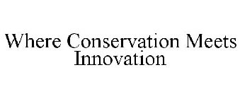 WHERE CONSERVATION MEETS INNOVATION