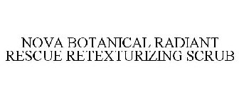 NOVA BOTANICAL RADIANT RESCUE RETEXTURIZING SCRUB