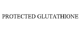 PROTECTED GLUTATHIONE