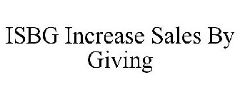 ISBG INCREASE SALES BY GIVING