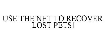 USE THE NET TO RECOVER LOST PETS!