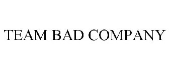 TEAM BAD COMPANY