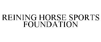 REINING HORSE SPORTS FOUNDATION