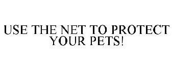 USE THE NET TO PROTECT YOUR PETS!