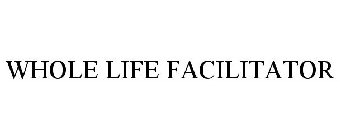 WHOLE LIFE FACILITATOR