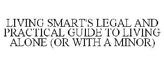LIVING SMART'S LEGAL AND PRACTICAL GUIDE TO LIVING ALONE (OR WITH A MINOR)