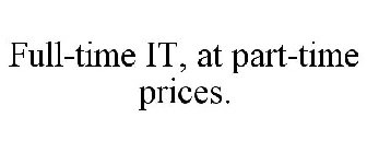FULL-TIME IT, AT PART-TIME PRICES.