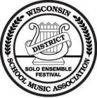 WISCONSIN SCHOOL MUSIC ASSOCIATION SOLO ENSEMBLE FESTIVAL DISTRICT