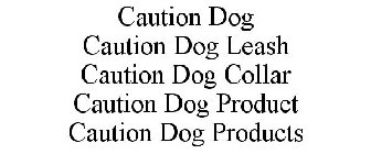 CAUTION DOG CAUTION DOG LEASH CAUTION DOG COLLAR CAUTION DOG PRODUCT CAUTION DOG PRODUCTS