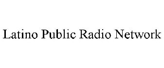 LATINO PUBLIC RADIO NETWORK