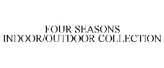 FOUR SEASONS INDOOR/OUTDOOR COLLECTION